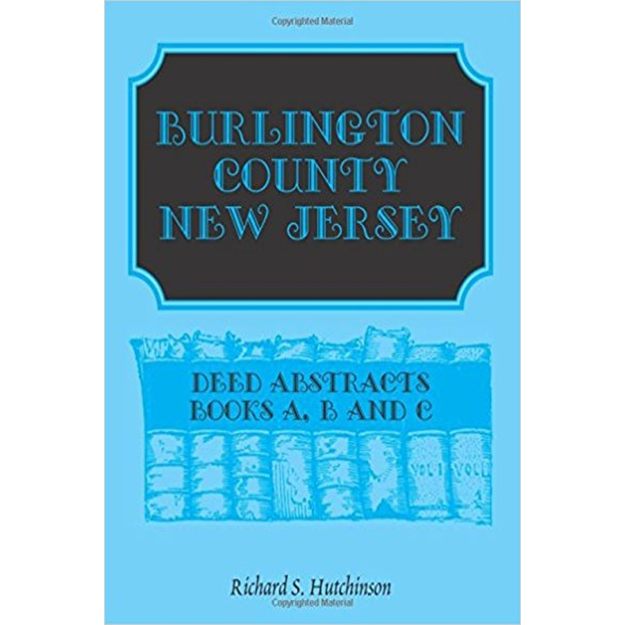 Burlington County, New Jersey, Deed Abstracts: Books A, B and C