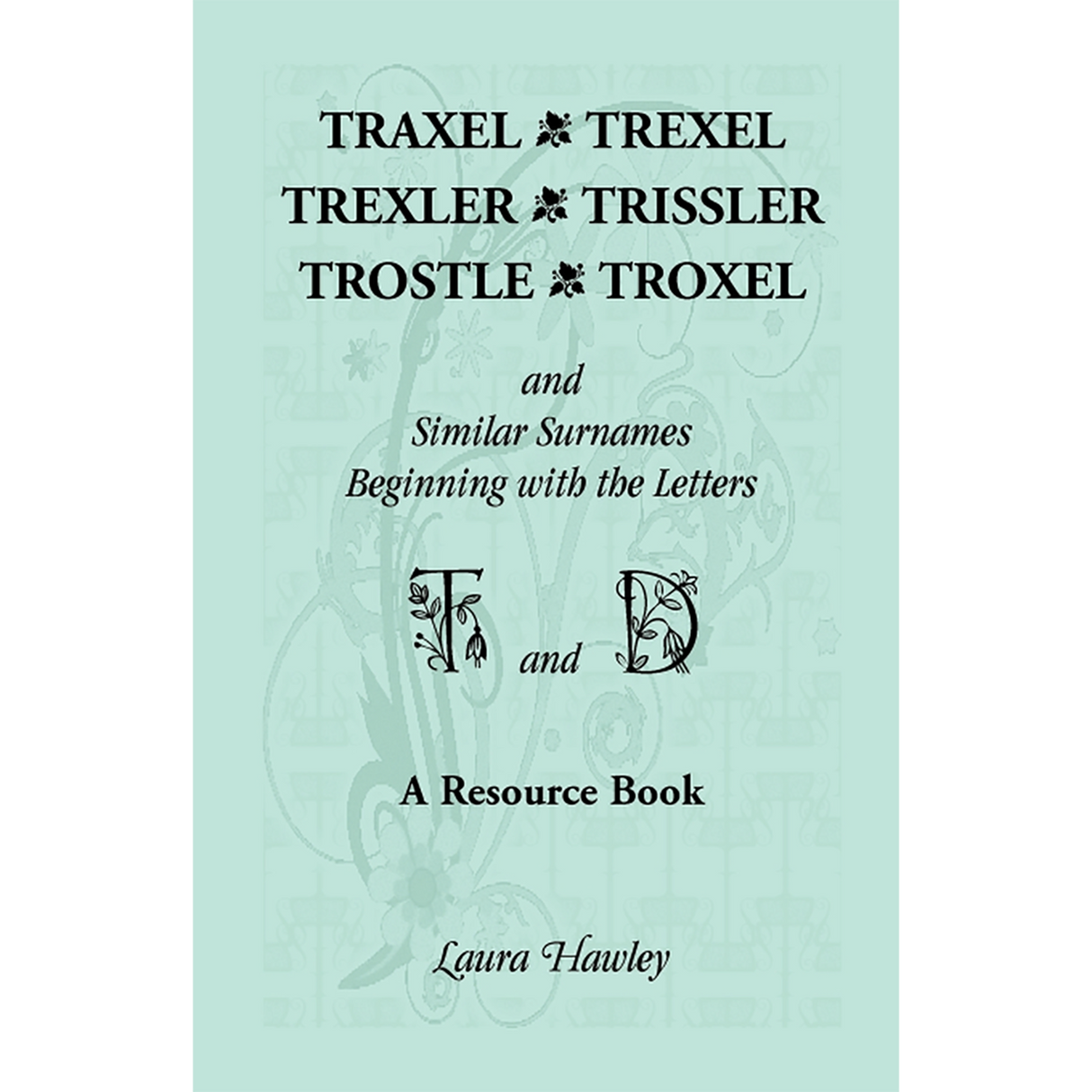 Traxel, Trexel, Trexler, Trissler, Trostle, Troxel and Similar Surnames Beginning with the letters T and D
