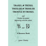 Traxel, Trexel, Trexler, Trissler, Trostle, Troxel and Similar Surnames Beginning with the letters T and D