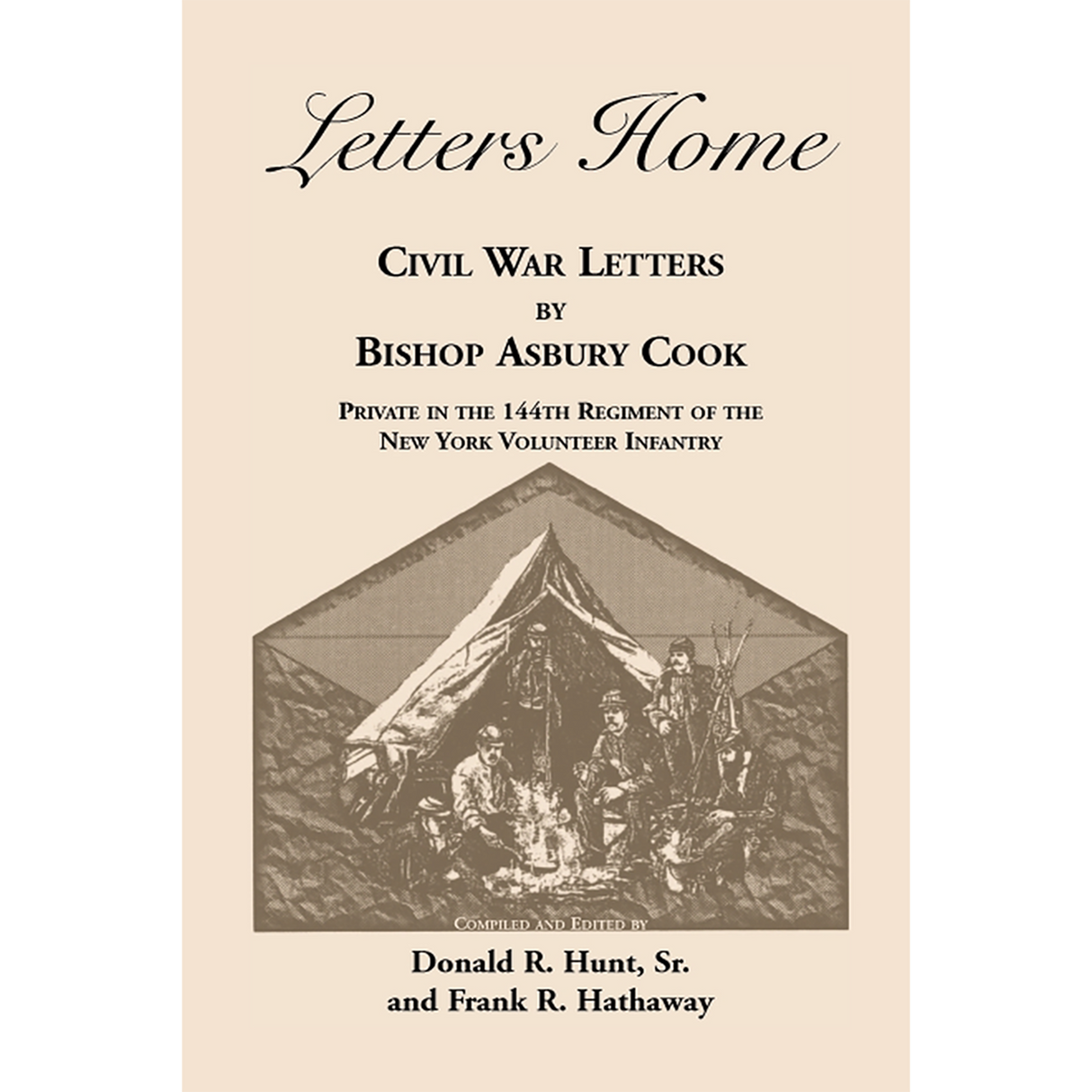Letters Home: Civil War Letters by Bishop Asbury Cook, Private in the 144th Regiment of the New York Volunteer Infantry