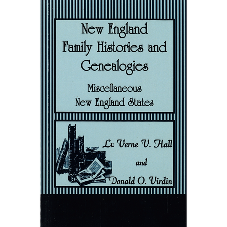 New England Family Histories and Genealogies: Miscellaneous New England States