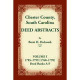 Chester County, South Carolina, Deed Abstracts, Volume I: 1785-1799 [1768-1799] Deed Book A-F