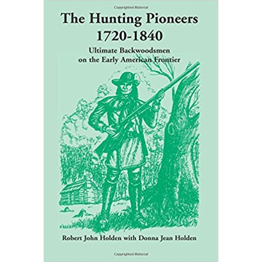 The Hunting Pioneers, 1720-1840: Ultimate Backwoodsmen on the Early American Frontier [paper]