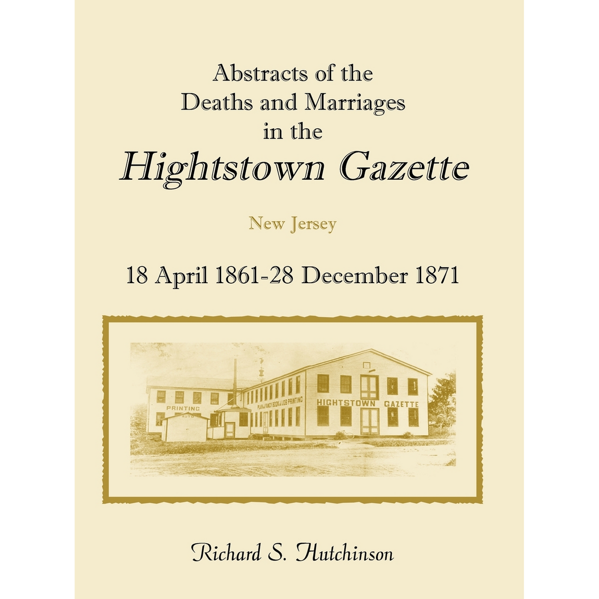 Abstracts of the Deaths and Marriages in the Hightstown Gazette, New Jersey, 18 April 1861-28 December 1871