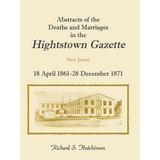 Abstracts of the Deaths and Marriages in the Hightstown Gazette, New Jersey, 18 April 1861-28 December 1871