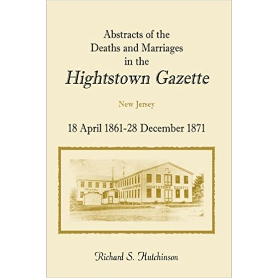 Abstracts of the Deaths and Marriages in the Hightstown Gazette, 18 April 1861-28 December 1871