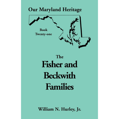 Our Maryland Heritage, Book 21: The Fisher and Beckwith Families