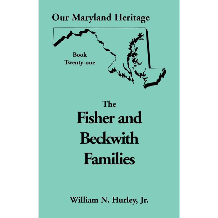 Our Maryland Heritage, Book 21: The Fisher and Beckwith Families