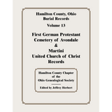Hamilton County, Ohio Burial Records, Volume 13: First German Protestant Cemetery of Avondale and Martini United Church of Christ Records