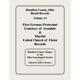 Hamilton County, Ohio Burial Records, Volume 13: First German Protestant Cemetery of Avondale and Martini United Church of Christ Records
