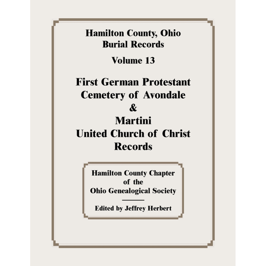 Hamilton County, Ohio Burial Records, Volume 13: First German Protestant Cemetery of Avondale and Martini United Church of Christ Records