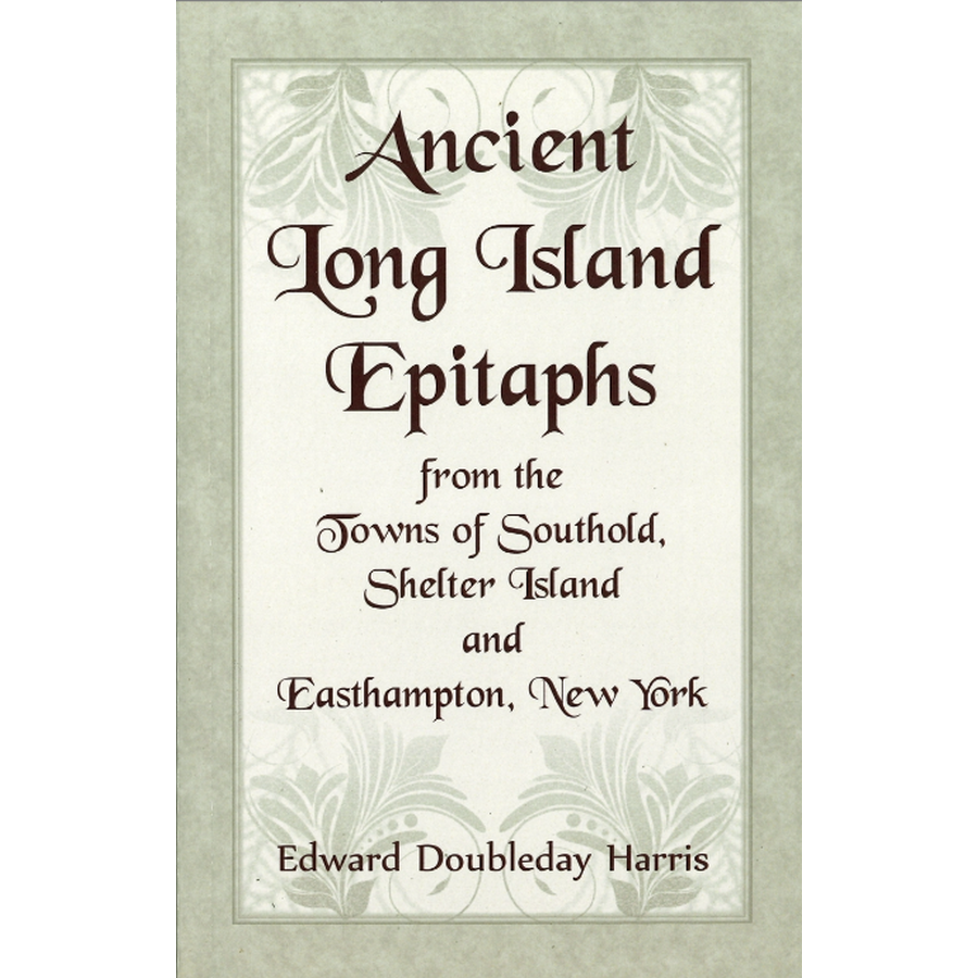 Ancient Long Island Epitaphs from the Towns of Southold, Shelter Island and Easthampton, New York