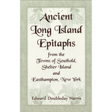 Ancient Long Island Epitaphs from the Towns of Southold, Shelter Island and Easthampton, New York