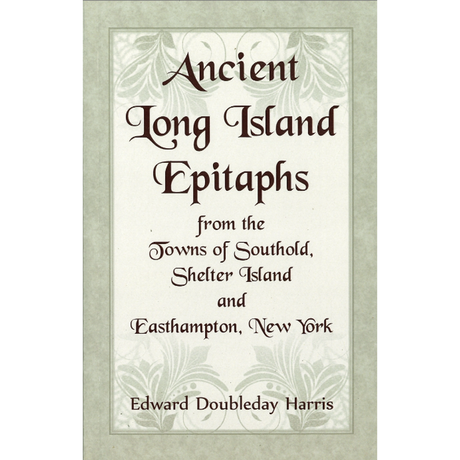 Ancient Long Island Epitaphs from the Towns of Southold, Shelter Island and Easthampton, New York