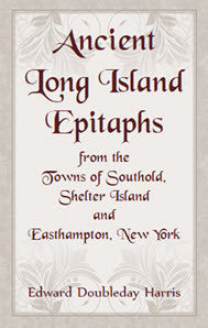 Ancient Long Island Epitaphs from the Towns of Southold, Shelter Island and Easthampton, New York