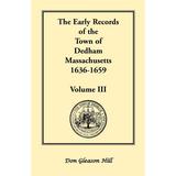 The Early Records of the Town of Dedham, Massachusetts, Volume III, 1636-1659