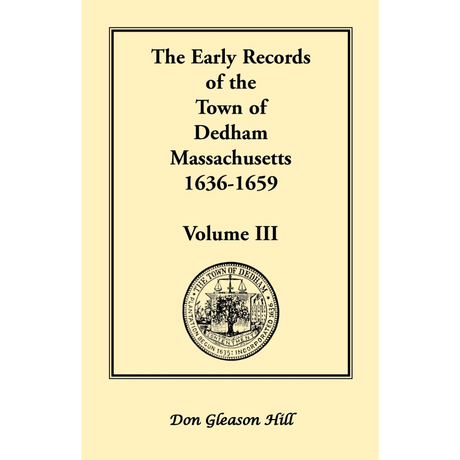 The Early Records of the Town of Dedham, Massachusetts, Volume III, 1636-1659