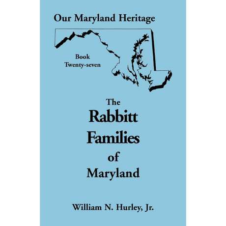 Our Maryland Heritage, Book 27: The Rabbitt Families of Maryland