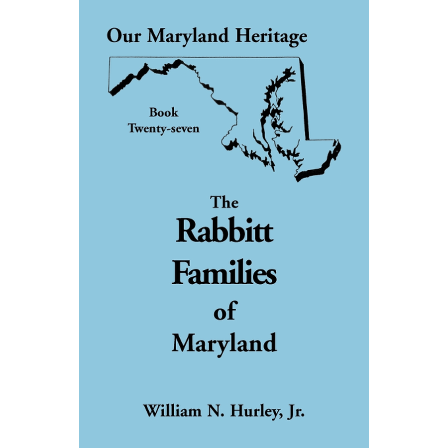 Our Maryland Heritage, Book 27: The Rabbitt Families of Maryland