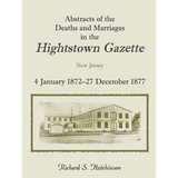 Abstracts of the Deaths and Marriages in the Hightstown Gazette, 4 January 1872-27 December 1877