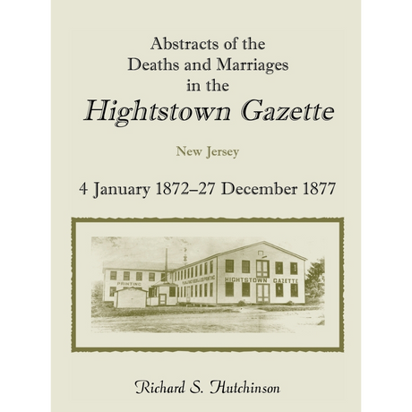 Abstracts of the Deaths and Marriages in the Hightstown Gazette, 4 January 1872-27 December 1877