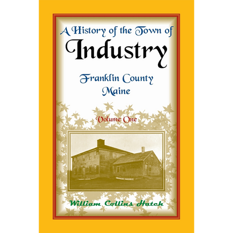 History of the Town of Industry, Franklin County, Maine, Volume 1