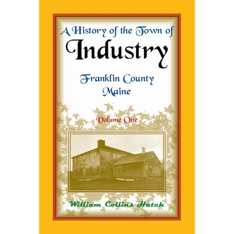 History of the Town of Industry, Franklin County, Maine, Volume 1