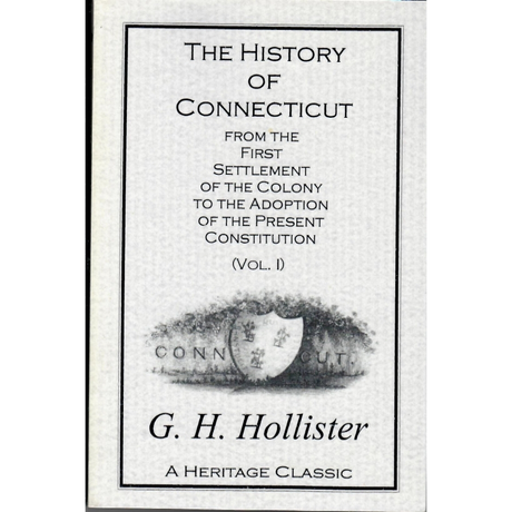 The History of Connecticut from the First Settlement of the Colony to the Adoption of the Present Constitution [2 volumes]