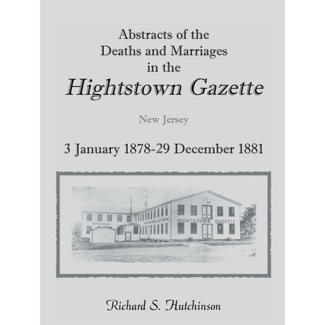 Abstracts of the Deaths and Marriages in the Hightstown Gazette, 3 January 1878-29 December 1881