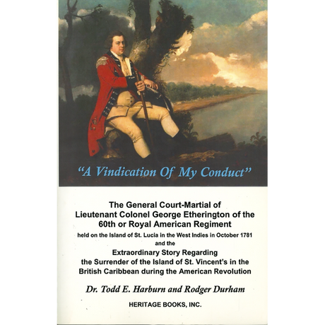 A Vindication of My Conduct: The Court Martial Trial of Lieutenant Colonel George Etherington