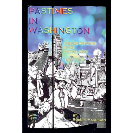 Pastimes in Washington: Leisure Activities in the Capital Area, 1800-1995