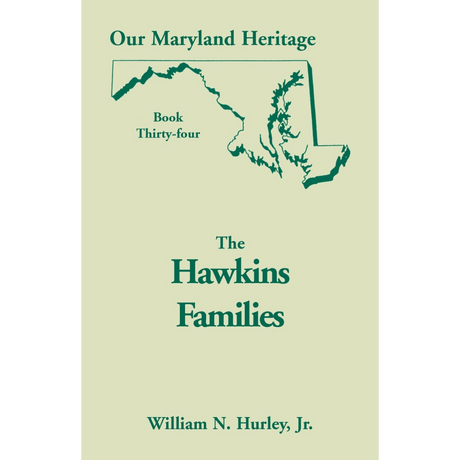 Our Maryland Heritage, Book 34 : The Hawkins Families