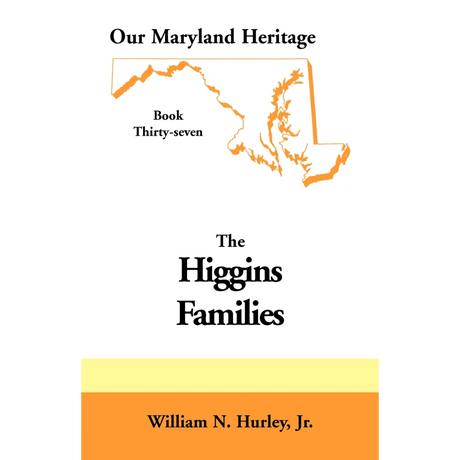 Our Maryland Heritage, Book 37: The Higgins Families