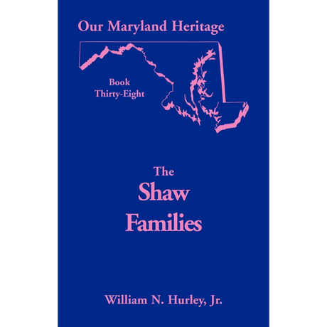 Our Maryland Heritage, Book 38: The Shaw Families