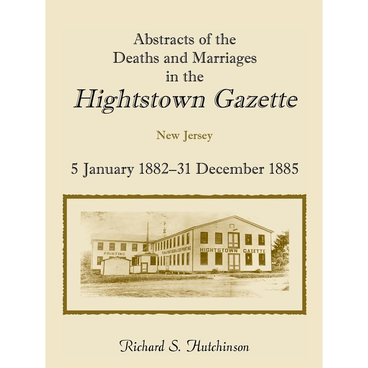 Abstracts of the Deaths and Marriages in the Hightstown Gazette, 5 January 1882-31 December 1885