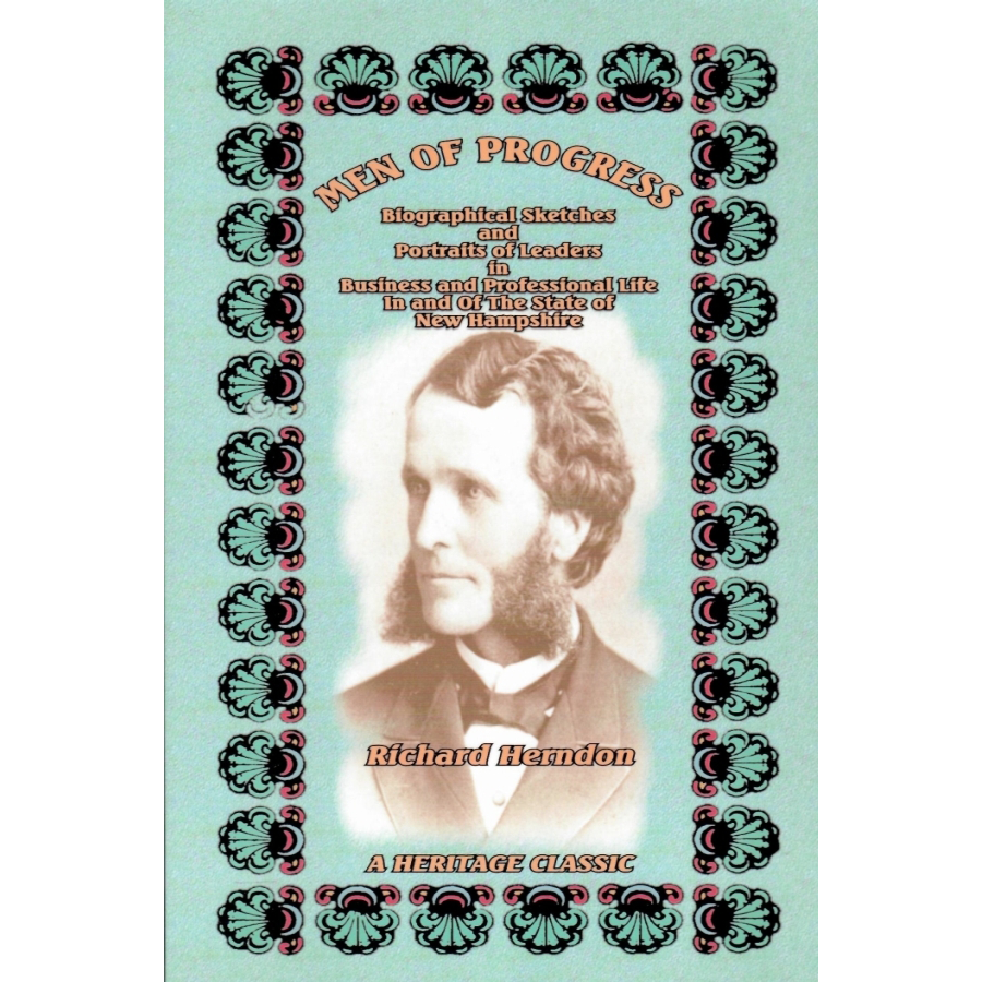 Men of Progress: Biographical Sketches and Portraits of Leaders in Business and Professional Life In and Of The State of New Hampshire