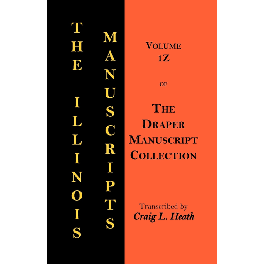 The Illinois Manuscripts: Volume 1Z of the Draper Manuscript Collection