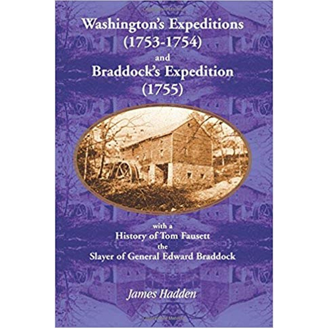Washington's Expeditions (1753-1754) and Braddock's Expedition (1755), with a history of Tom Fausett, the slayer of General Edward Braddock