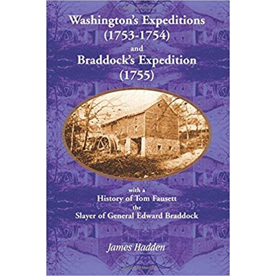 Washington's Expeditions (1753-1754) and Braddock's Expedition (1755), with a history of Tom Fausett, the slayer of General Edward Braddock