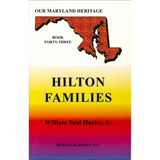 Our Maryland Heritage, Book 43: The Hilton Families
