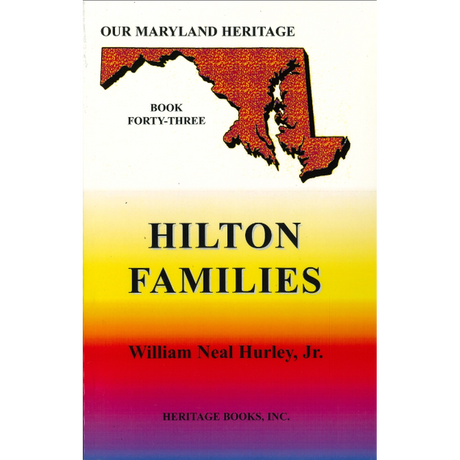 Our Maryland Heritage, Book 43: The Hilton Families