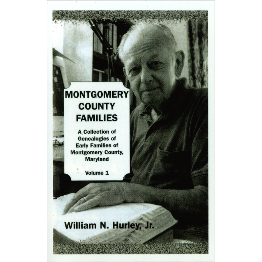 Montgomery County, Maryland Families: A Collection of Genealogies of Early Families of Montgomery County, Maryland: Volume 1
