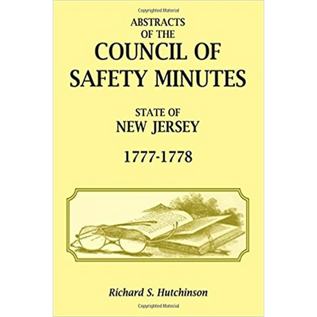 Abstracts of the Council of Safety Minutes State of New Jersey, 1777-1778