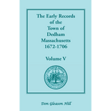 The Early Records of the Town of Dedham, Massachusetts, Volume V, 1672-1706