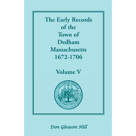 The Early Records of the Town of Dedham, Massachusetts, Volume V, 1672-1706
