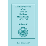 The Early Records of the Town of Dedham, Massachusetts, Volume V, 1672-1706