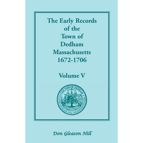 The Early Records of the Town of Dedham, Massachusetts, Volume V, 1672-1706