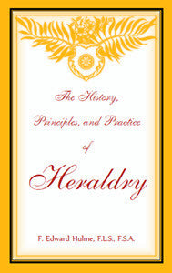 The History, Principles, and Practice of Heraldry