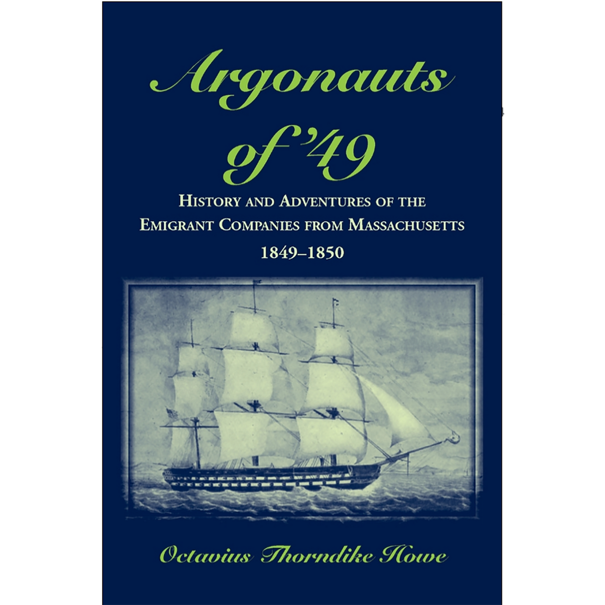 Argonauts of '49, History and Adventures of the Emigrant Companies from Massachusetts, 1849-1850