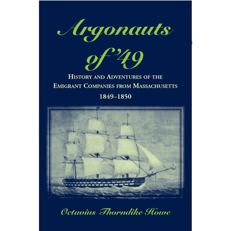 Argonauts of '49, History and Adventures of the Emigrant Companies from Massachusetts, 1849-1850
